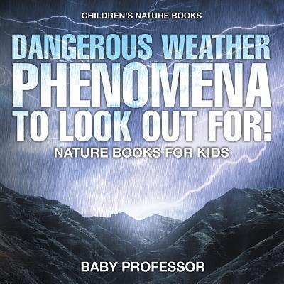 Dangerous Weather Phenomena To Look Out For! - Nature Books for Kids Children's Nature Books