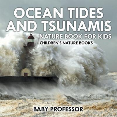 Ocean Tides and Tsunamis - Nature Book for Kids Children's Nature Books