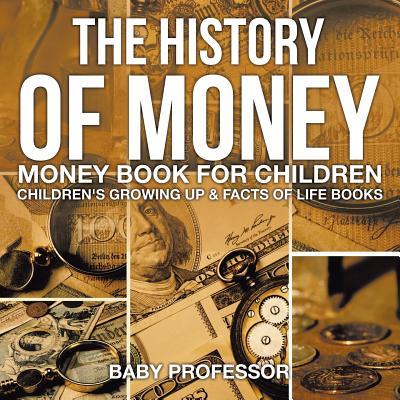 The History of Money - Money Book for Children Children's Growing Up & Facts of Life Books