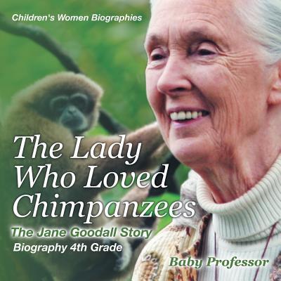 The Lady Who Loved Chimpanzees - The Jane Goodall Story: Biography 4th Grade Children's Women Biographies