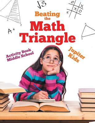 Beating the Math Triangle: Activity Book Middle School