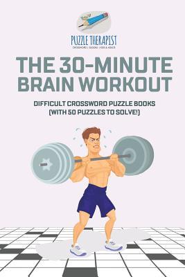 The 30-Minute Brain Workout Difficult Crossword Puzzle Books (with 50 puzzles to solve!)