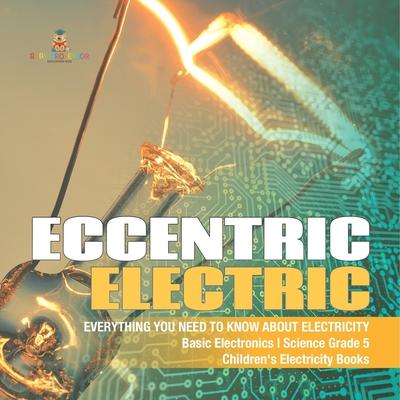 Eccentric Electric Everything You Need to Know about Electricity Basic Electronics Science Grade 5 Children's Electricity Books Subscription