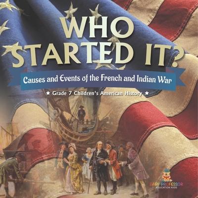 Who Started It? Causes and Events of the French and Indian War Grade 7 Children's American History