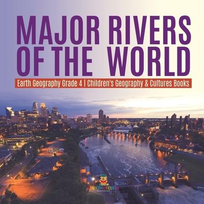 Major Rivers of the World Earth Geography Grade 4 Children's Geography & Cultures Books