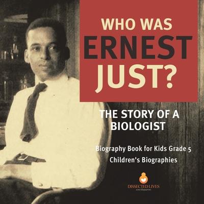 Who Was Ernest Just? The Story of a Biologist Biography Book for Kids Grade 5 Children's Biographies