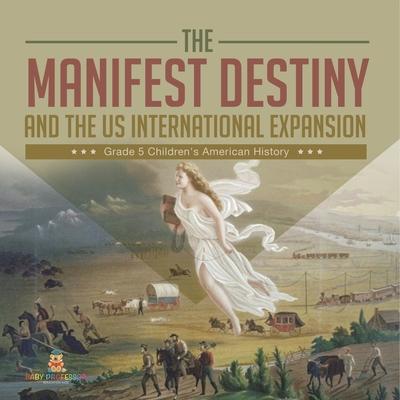 The Manifest Destiny and The US International Expansion Grade 5 Children's American History Subscription