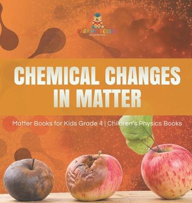 Chemical Changes in Matter Matter Books for Kids Grade 4 Children's Physics Books Subscription