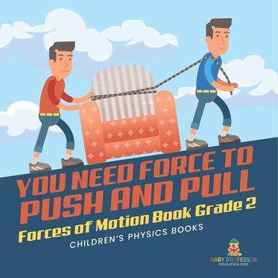You Need Force to Push and Pull Forces of Motion Book Grade 2 Children's Physics Books Subscription