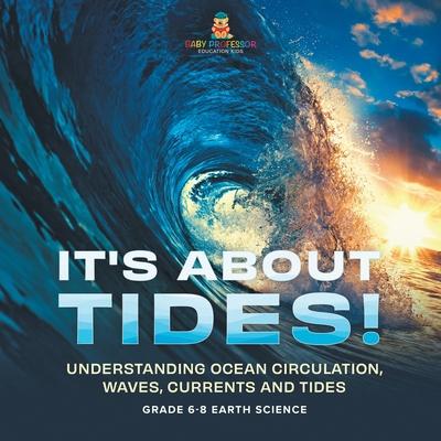 It's About Tides! Understanding Ocean Circulation, Waves, Currents and Tides Grade 6-8 Earth Science