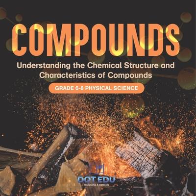 Compounds Understanding the Chemical Structure and Characteristics of Compounds Grade 6-8 Physical Science Subscription