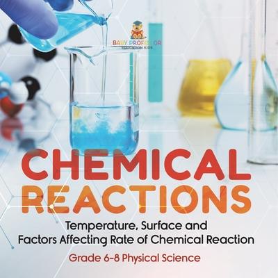 Chemical Reactions Temperature, Surface and Factors Affecting Rate of Chemical Reaction Grade 6-8 Physical Science