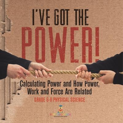 I've Got the Power! Calculating Power and How Power, Work and Force Are Related Grade 6-8 Physical Science Subscription