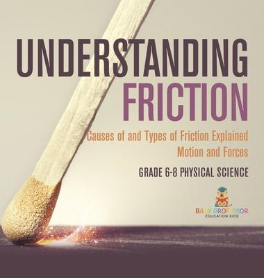 Understanding Friction Causes of and Types of Friction Explained Motion and Forces Grade 6-8 Physical Science