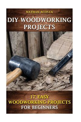 DIY Woodworking Projects: 17 Easy Woodworking Projects For Beginners