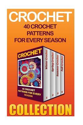 Crochet: 40 Crochet Patterns For Every Season