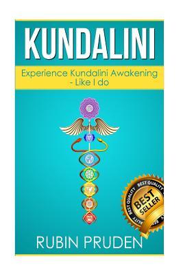 Kundalini: The Secret Steps to Experiencing Kundalini Awakening