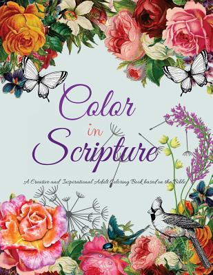 Color In Scripture: A Creative and Inspirational Adult Coloring Book Based on the Bible