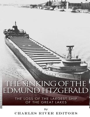 The Sinking of the Edmund Fitzgerald: The Loss of the Largest Ship on the Great Lakes