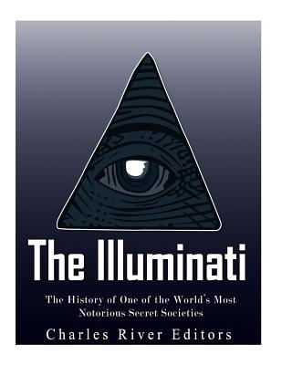 The Illuminati: The History of One of the World's Most Notorious Secret Societies