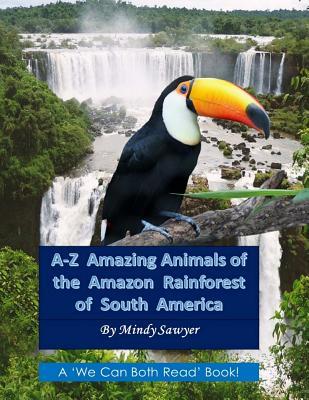 A-Z Amazing Animals of the Amazon Rainforest of South America: Fun facts and big colorful pictures of awesome animals that live in the South American