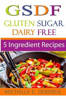 5 Ingredient Recipes: Gluten Sugar Dairy Free