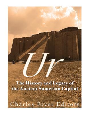 Ur: The History and Legacy of the Ancient Sumerian Capital