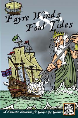 Fayre Winds & Foul Tides: A Fantastic Expansion for Galleys & Galleons