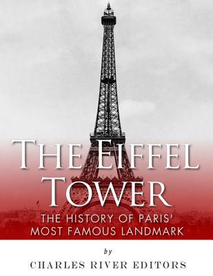 The Eiffel Tower: The History of Paris' Most Famous Landmark