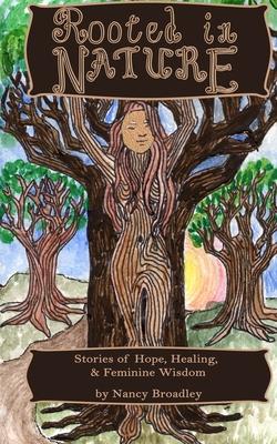 Rooted In Nature: Stories of Hope, Healing and Feminine Wisdom