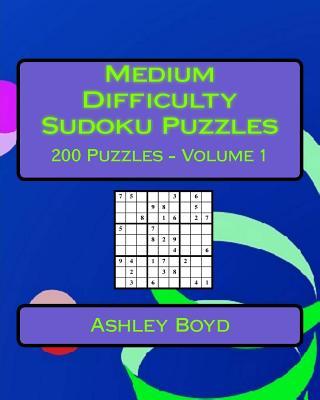 Medium Difficulty Sudoku Puzzles Volume 1: 200 Medium Sudoku Puzzles For Intermediate Players