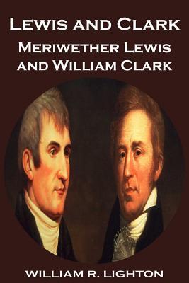 Lewis and Clark: Meriwether Lewis and William Clark