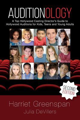 Auditionology: A Top Hollywood Casting Director's Guide to Hollywood Auditions for Kids, Teens and Young Adults