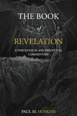 The Book of Revelation: A Theological and Exegetical Commentary