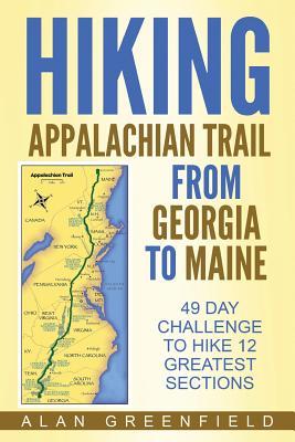 Hiking Appalachian Trail From Georgia to Maine: 49 Day Challenge to Hike 12 Greatest Sections of A.T.