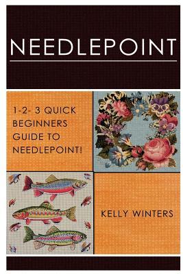 Needlepoint: 1-2-3 Quick Beginner's Guide to Needlepoint!