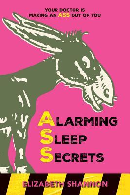 Alarming Sleep Secrets: Your Doctor is Making an ASS out of You Subscription