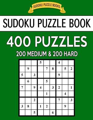 Sudoku Puzzle Book, 400 Puzzles, 200 Medium and 200 Hard: Improve Your Game With This Two Level Book