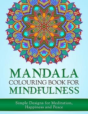 Mandala Colouring Book for Mindfulness: Simple Designs for Meditation, Happiness and Peace (UK Edition)