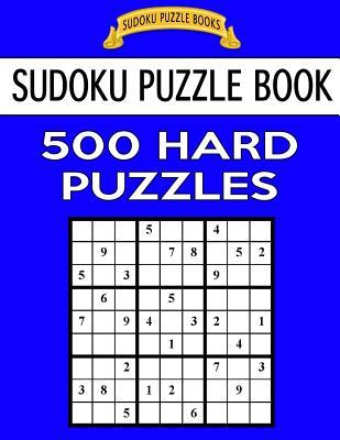 Sudoku Puzzle Book, 500 Hard Puzzles: Single Difficulty Level For No Wasted Puzzles