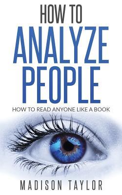 How To Analyze People: How To Read Anyone Like A Book