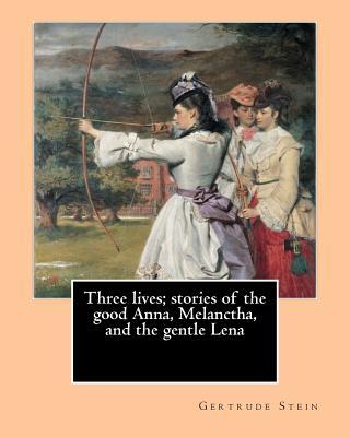 Three lives; stories of the good Anna, Melanctha, and the gentle Lena (1909). By: Gertrude Stein: Three Lives (1909) was American writer Gertrude Stei