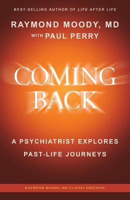 Coming Back by Raymond Moody, MD: A Psychiatrist Explores Past-Life Journeys