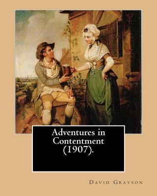 Adventures in Contentment (1907). By: David Grayson, illustrated By: Thomas Fogarty: Ray Stannard Baker, also known by his pen name David Grayson.Thom