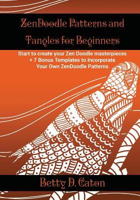 ZenDoodle Patterns and Tangles for Beginners: Start to create your Zen Doodle masterpieces. + 7 Bonus Templates to Incorporate Your Own ZenDoodle Patt