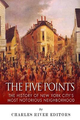 The Five Points: The History of New York City's Most Notorious Neighborhood