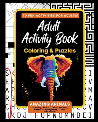 Adult Activity Book Amazing Animals: Coloring and Puzzle Book for Adults Featuring Coloring, Mazes, Crossword, Word Search And Word Scramble