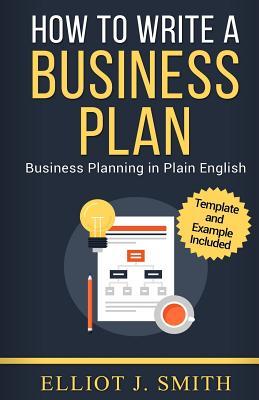 Business Plan: How to Write a Business Plan - Business Plan Template and Examples Included!