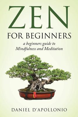 Zen: Zen For Beginners a beginners guide to Mindfulness and Meditation