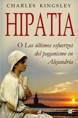 Hipatia: O los ultimos esfuerzos del paganismo en Alejandria